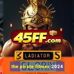 the pirate filmes 2024